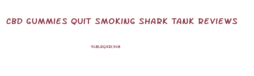 Cbd Gummies Quit Smoking Shark Tank Reviews