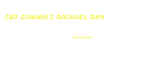 Cbd Gummies Rachael Ray