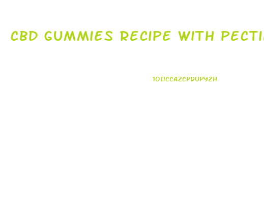 Cbd Gummies Recipe With Pectin