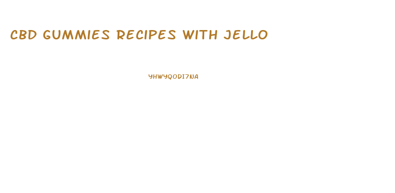 Cbd Gummies Recipes With Jello