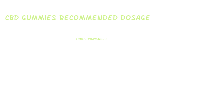 Cbd Gummies Recommended Dosage