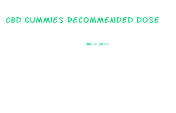Cbd Gummies Recommended Dose