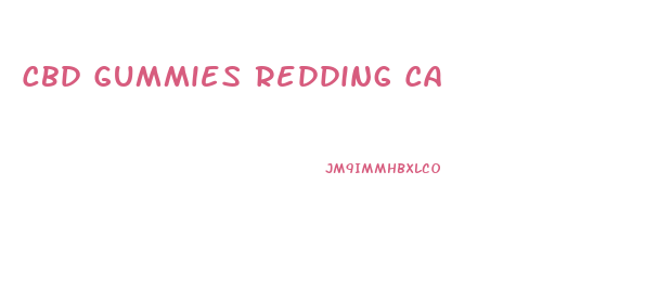 Cbd Gummies Redding Ca