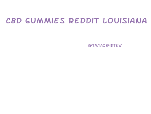 Cbd Gummies Reddit Louisiana