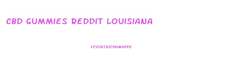 Cbd Gummies Reddit Louisiana