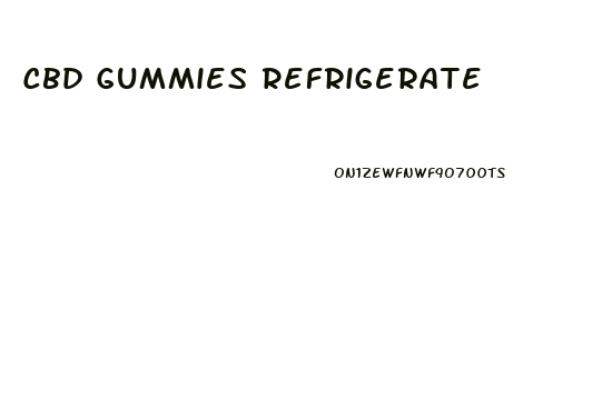 Cbd Gummies Refrigerate