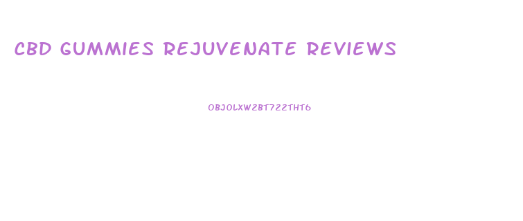 Cbd Gummies Rejuvenate Reviews