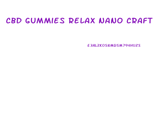 Cbd Gummies Relax Nano Craft