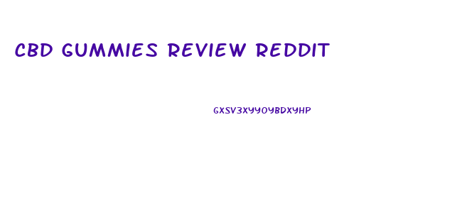 Cbd Gummies Review Reddit