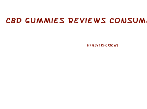 Cbd Gummies Reviews Consumer Reports