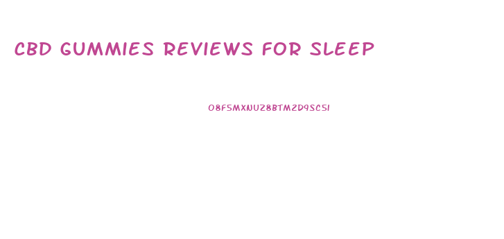Cbd Gummies Reviews For Sleep