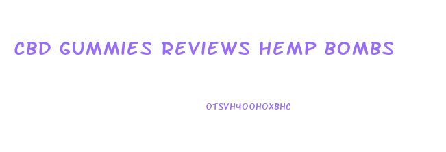 Cbd Gummies Reviews Hemp Bombs