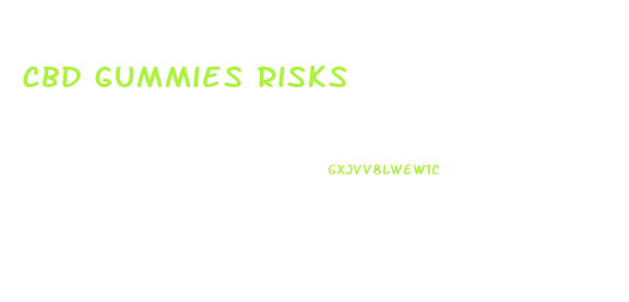 Cbd Gummies Risks