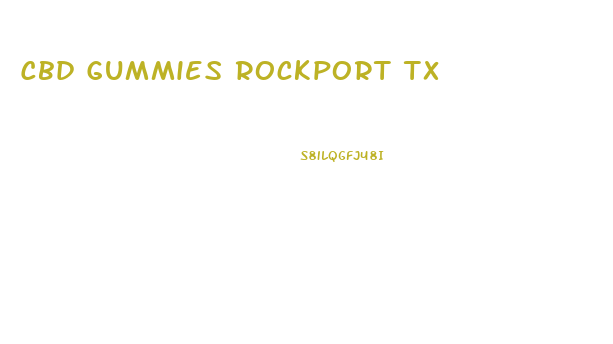 Cbd Gummies Rockport Tx