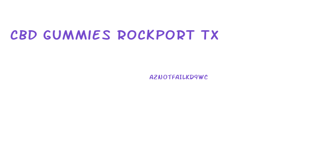 Cbd Gummies Rockport Tx
