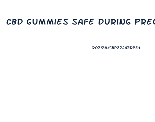 Cbd Gummies Safe During Pregnancy