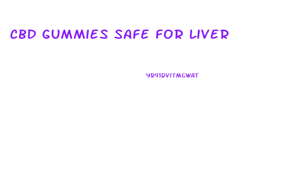 Cbd Gummies Safe For Liver