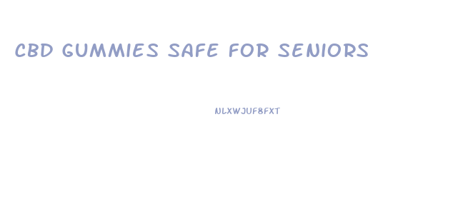 Cbd Gummies Safe For Seniors