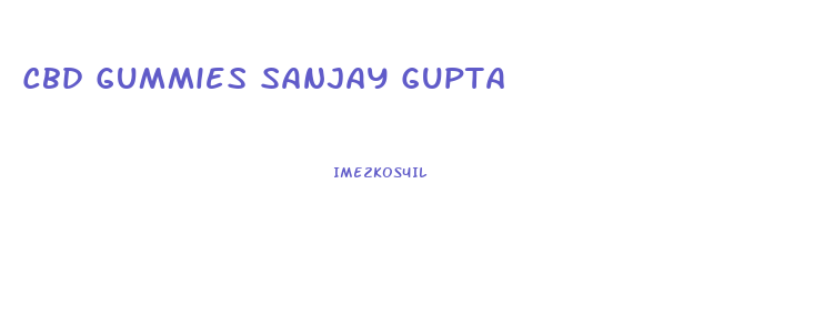 Cbd Gummies Sanjay Gupta
