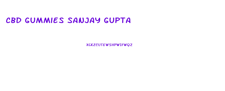 Cbd Gummies Sanjay Gupta
