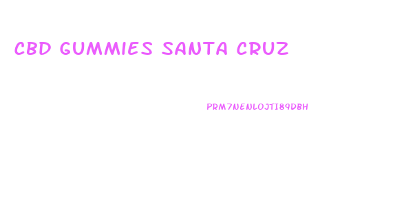 Cbd Gummies Santa Cruz