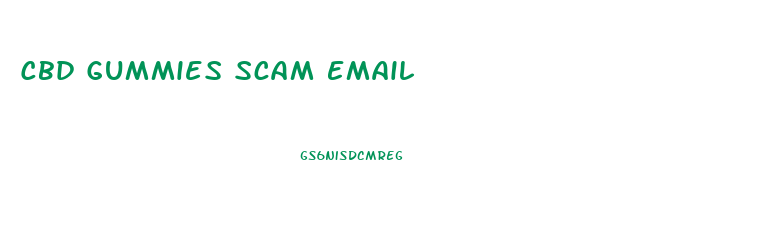 Cbd Gummies Scam Email