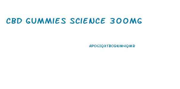 Cbd Gummies Science 300mg