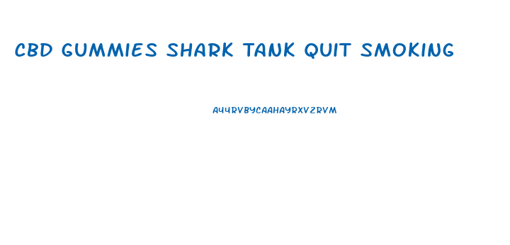 Cbd Gummies Shark Tank Quit Smoking