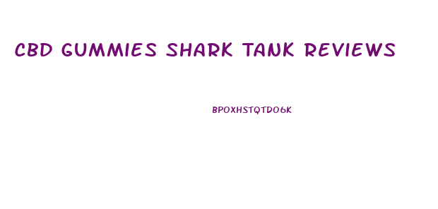 Cbd Gummies Shark Tank Reviews