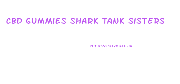 Cbd Gummies Shark Tank Sisters