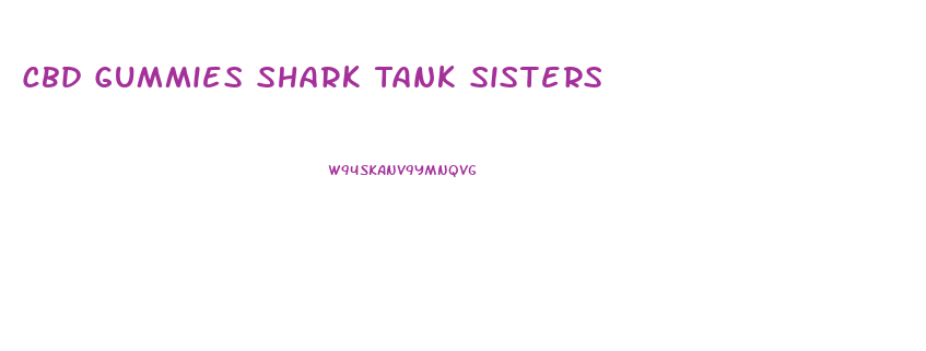 Cbd Gummies Shark Tank Sisters