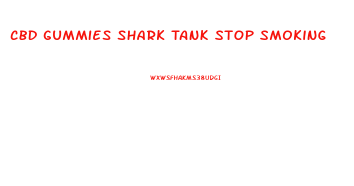 Cbd Gummies Shark Tank Stop Smoking
