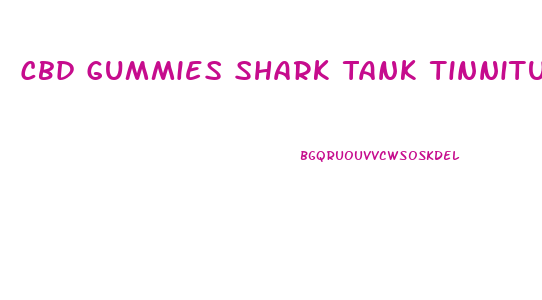 Cbd Gummies Shark Tank Tinnitus