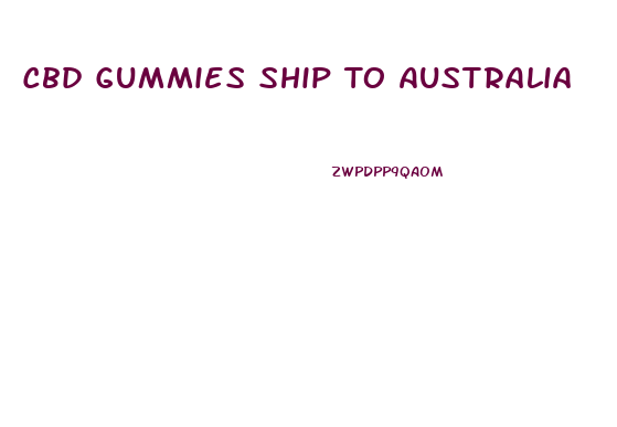 Cbd Gummies Ship To Australia