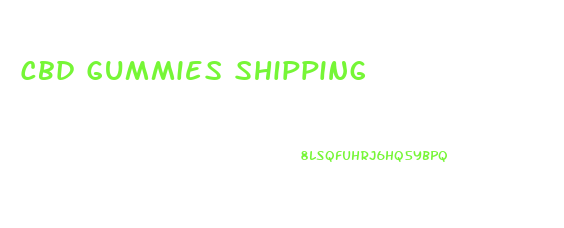 Cbd Gummies Shipping