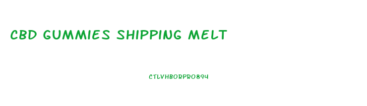 Cbd Gummies Shipping Melt