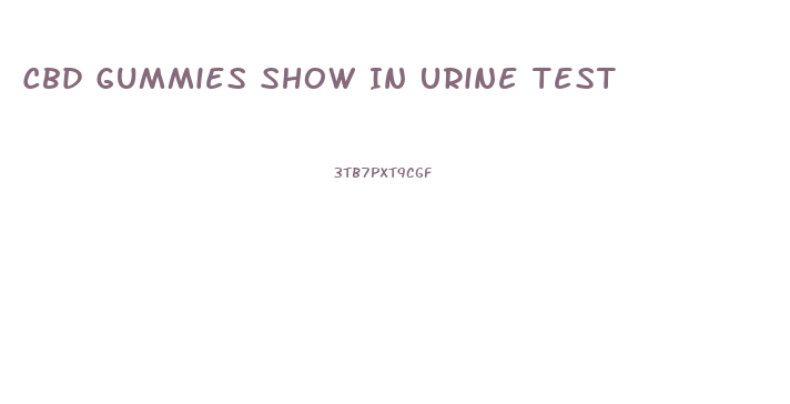 Cbd Gummies Show In Urine Test