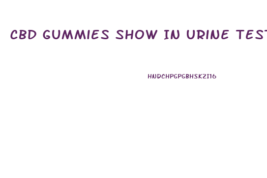 Cbd Gummies Show In Urine Test