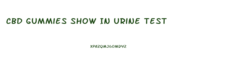 Cbd Gummies Show In Urine Test