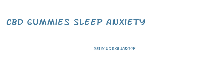 Cbd Gummies Sleep Anxiety