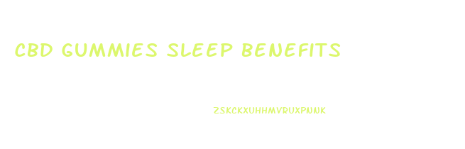 Cbd Gummies Sleep Benefits