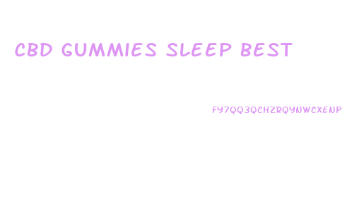 Cbd Gummies Sleep Best