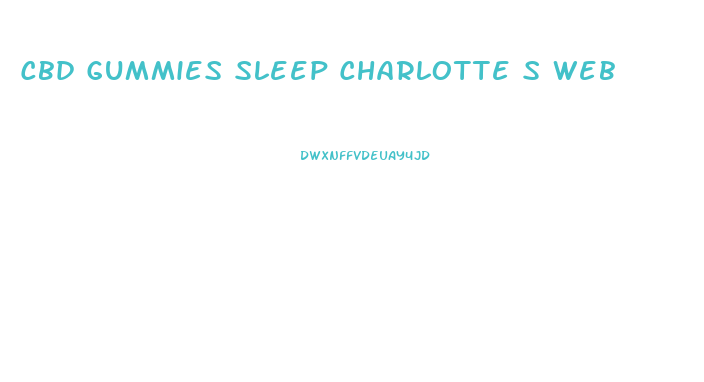 Cbd Gummies Sleep Charlotte S Web