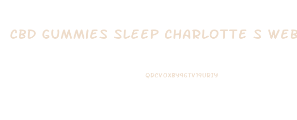 Cbd Gummies Sleep Charlotte S Web