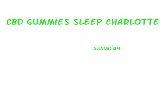 Cbd Gummies Sleep Charlotte S Web