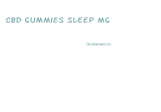 Cbd Gummies Sleep Mg