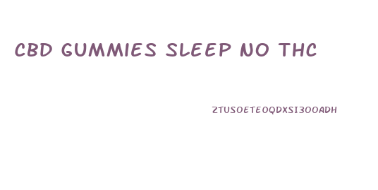 Cbd Gummies Sleep No Thc