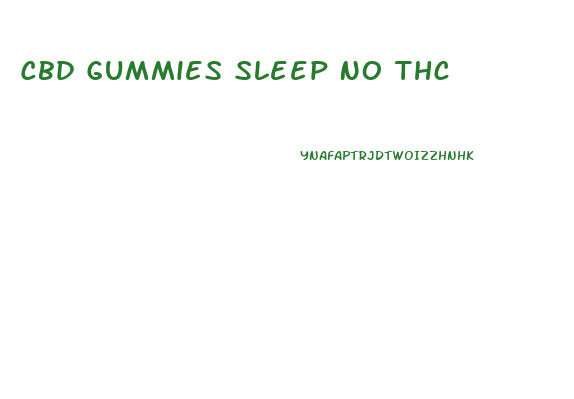 Cbd Gummies Sleep No Thc