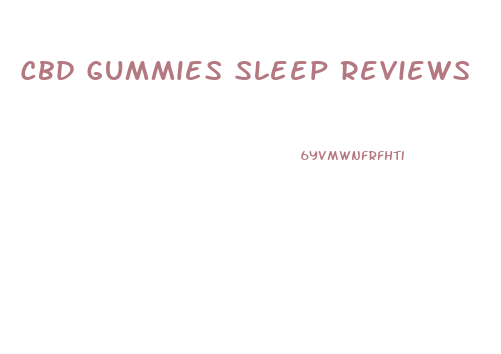 Cbd Gummies Sleep Reviews