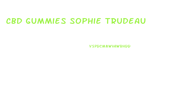Cbd Gummies Sophie Trudeau